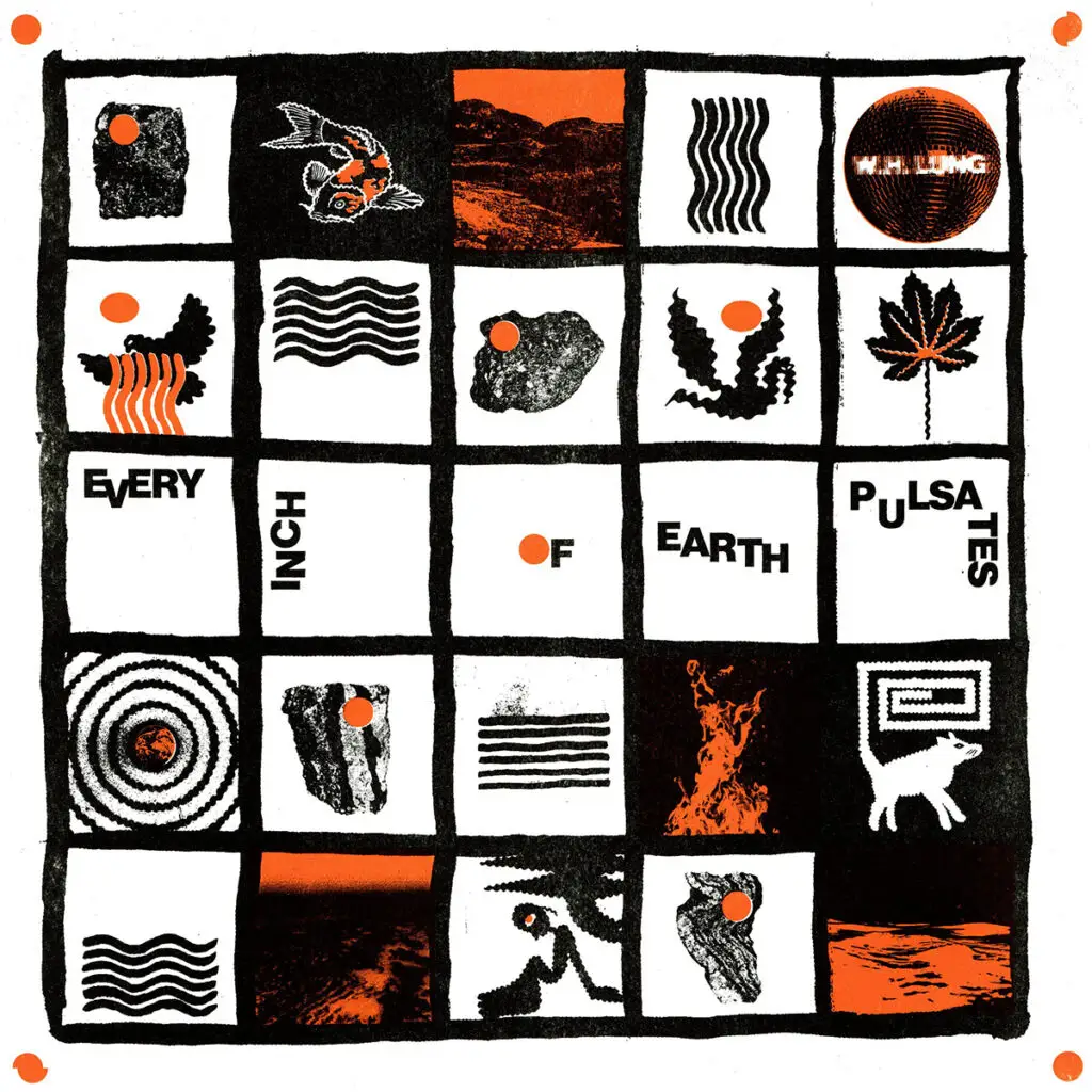 W.H Lung - Every Inch Of The Earth Pulsates - 2024