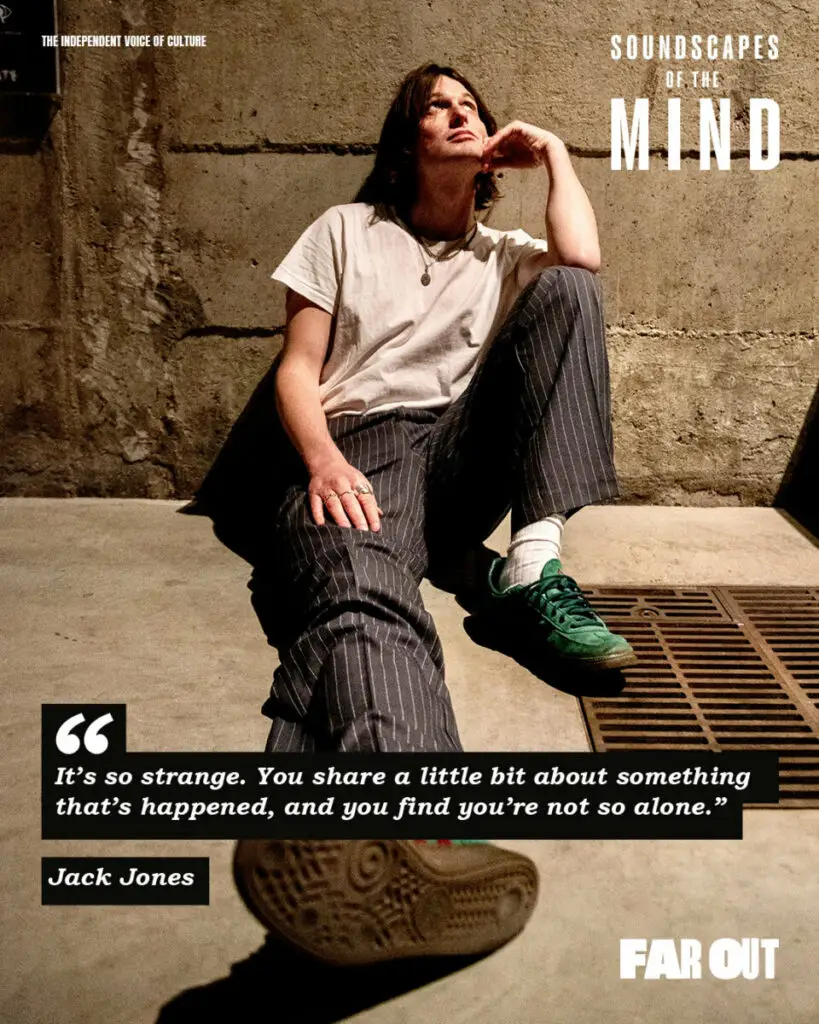 Soundscapes of the Mind- Musicians on mental health, creativity and the albums ending stigmas - Far Out Magazine- Jack Jones Quote